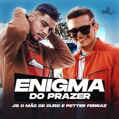 Petter Ferraz/JS o Mão de Ouro Enigma do Prazer