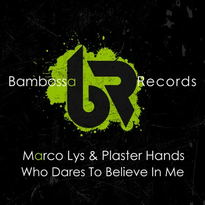 Marco Lys/Plaster Hands Who Dares To Believe In Me