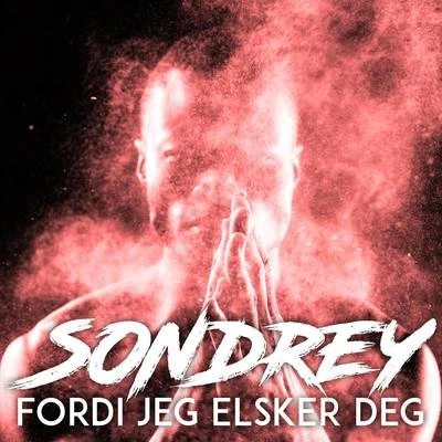 Sondrey Fordi jeg elsker deg