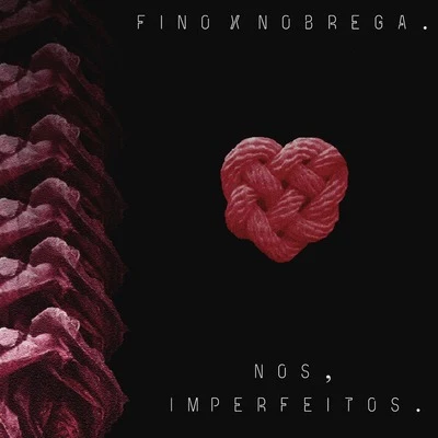 Nobrega/Fino Nós, Imperfeitos