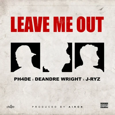 Ph4de Leave Me Out