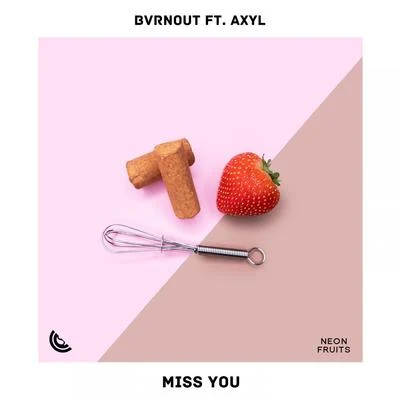 AXYL/Bvrnout Miss You