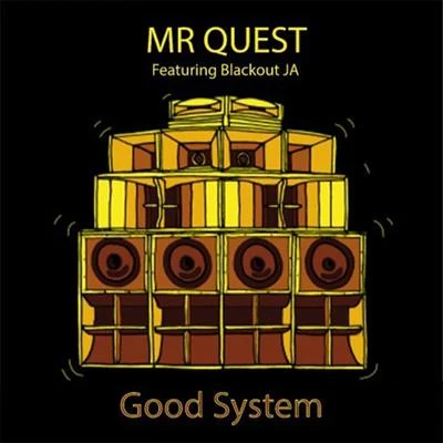 Mr Quest/Blackout JA Good System (feat. Blackout JA)