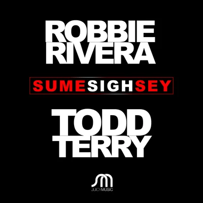 Todd Terry/Robbie Rivera Sume Sigh Sey