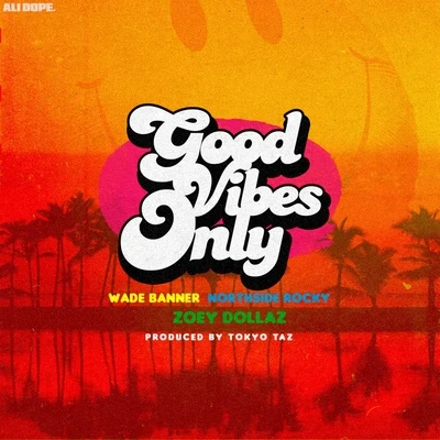 DJ Wade Banner/Zoey Dollaz/Northside Rocky Good Vibes Only - Single