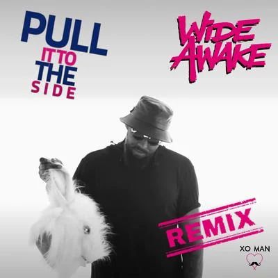 Wide Awake/XO Man Pull It To The Side (REMIX)