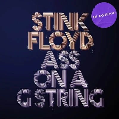 Stink Floyd/DJ Jayhood Ass on a G String