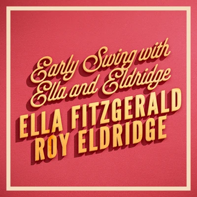 Ella Fitzgerald/Roy Eldridge Early Swing with Ella and Eldridge