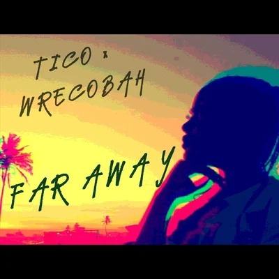 Tico/Wrecobah Far Away (feat. Wrecobah)