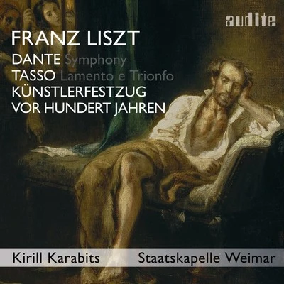 Kirill Karabits/Staatskapelle Weimar Liszt: Dante Symphony, Tasso, Künstlerfestzug & Vor hundert Jahren