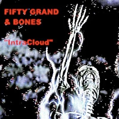 FIFTY GRAND/Bones IntraCloud