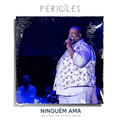 Péricles Ninguém Ama (Ao Vivo na Fonte Nova)