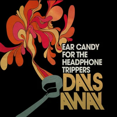 Days Away Ear Candy for the Headphone Trippers