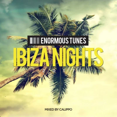 Calippo Enormous Tunes - Ibiza Nights 2017 (Mixed by Calippo)