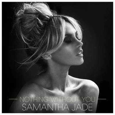 Samantha Jade Nothing Without You