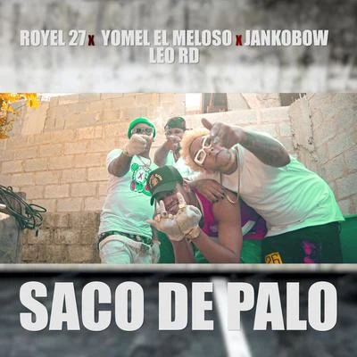 Jankobow/Leo RD/Yomel El Meloso/Royel 27 Saco de Palo