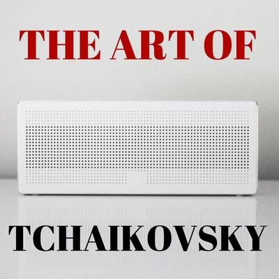 Tchaikovsky The Art of Tchaikovsky