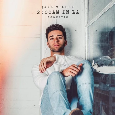 Jake Miller 2:00am in LA (Acoustic) - EP