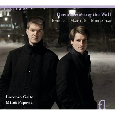 Milos Popovic/Lorenzo Gatto Enesco, Martinů & Mokranjac: Deconstructing the Wall