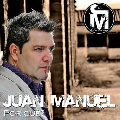 Juan Manuel Por Qué?