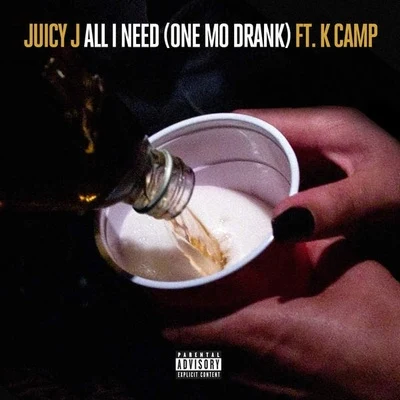 K CAMP/Juicy J All I Need (One Mo Drank)