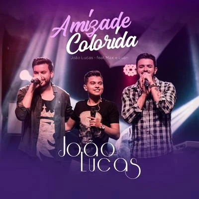 João Lucas/Max e Luan Amizade Colorida (Ao Vivo)