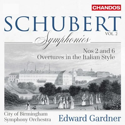 City Of Birmingham Symphony Orchestra/Edward Gardner Schubert: Symphonies, Vol. 2 – Nos. 2 & 6 & Italian Overtures