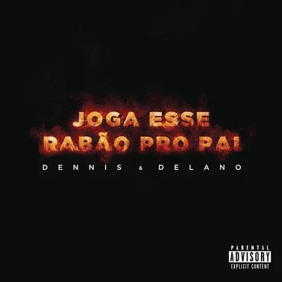 Dennis DJ/Delano Joga Esse Rabão pro Pai