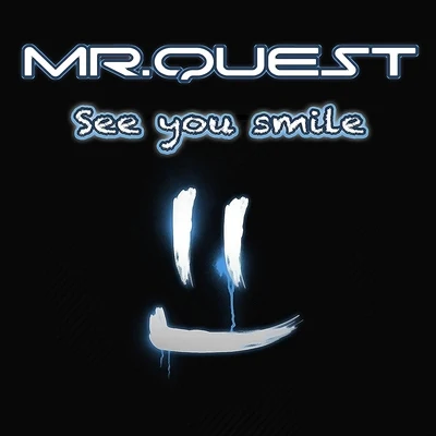 Mr Quest See You Smile