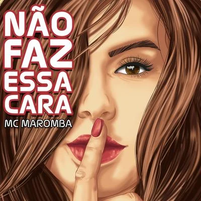 MC Maromba Não Faz Essa Cara