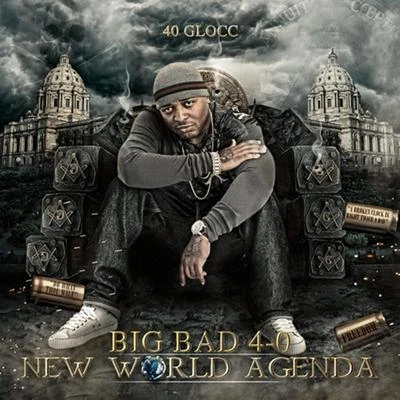 40 Glocc Big Bad 4-0 New World Agenda