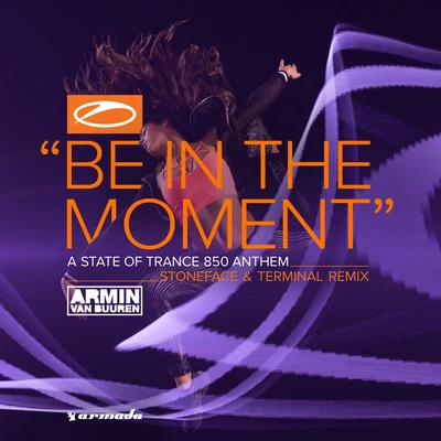 Armin van Buuren/Stoneface & Terminal Be In The Moment (ASOT 850 Anthem) (Stoneface & Terminal Remix)