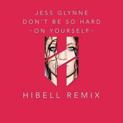 Hibell Dont Be So Hard On Yourself (Hibell Remix)