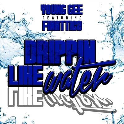 Young Gee Drippin Like Water (feat. Finatticz) - Single