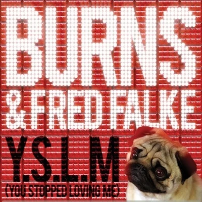 Burns/Fred Falke Y.S.L.M. (You Stopped Loving Me)