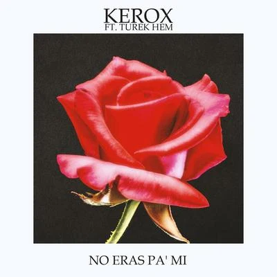 Turek Hem/Kerox No Eras Pa' Mi (feat. Turek Hem)