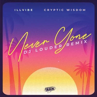 Cryptic Wisdom/iLLvibe Never Gone (DJ Louder Remix)