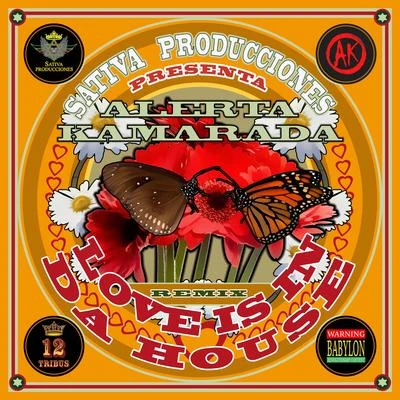 Alerta Kamarada/Sativa Producciones Love Is In Da House (Sativa Producciones Remix)