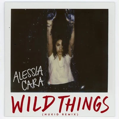 Alessia Cara Wild Things (NuKid Remix)