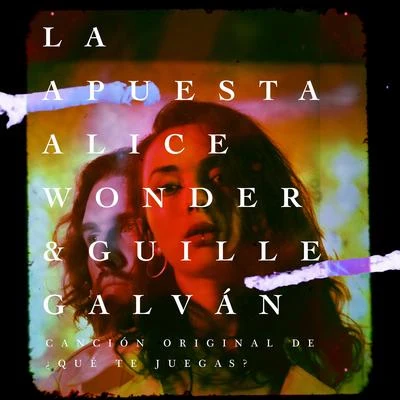 Guille Galván/Alice Wonder La Apuesta (Canción Original de ¿Qué te juegas?)