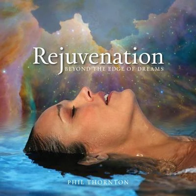 Phil Thornton Rejuvenation - Beyond the Edge of Dreams