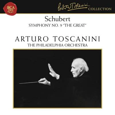 The Philadelphia Orchestra/Arturo Toscanini Schubert: Symphony No. 9 in C Major, D. 944 The Great