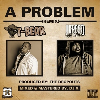 Jbreed the Rebel/T-Bear A Problem (Remix) [feat. Jbreed the Rebel]