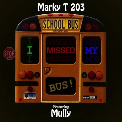 Mully/Marky T 203 I Missed My Bus (feat. Mully)