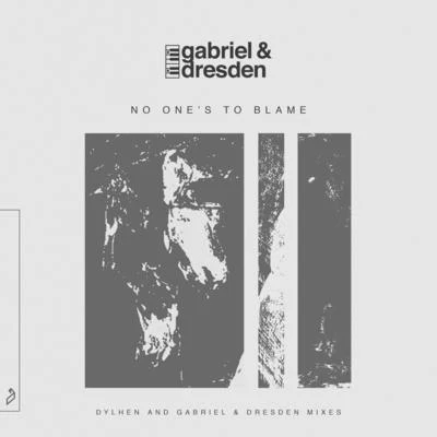 Dylhen/Gabriel & Dresden No Ones To Blame (Dylhen and Gabriel & Dresden Mixes)