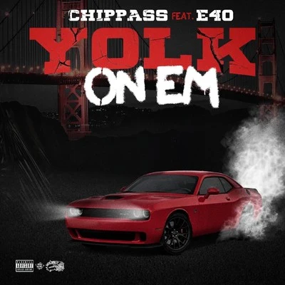 Chippass Yolk On Em (feat. ‎E-40)