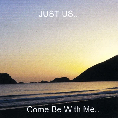 Just Us Come Be with Me