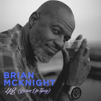 Brian McKnight 42 (Grown Up Tipsy)