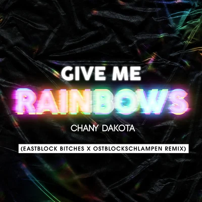 Chany Dakota/Eastblock Bitches Give Me Rainbows (Eastblock Bitches x Ostblockschlampen Remix)