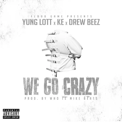 Yung Lott We Go Crazy (feat. KE & Drew Beez)